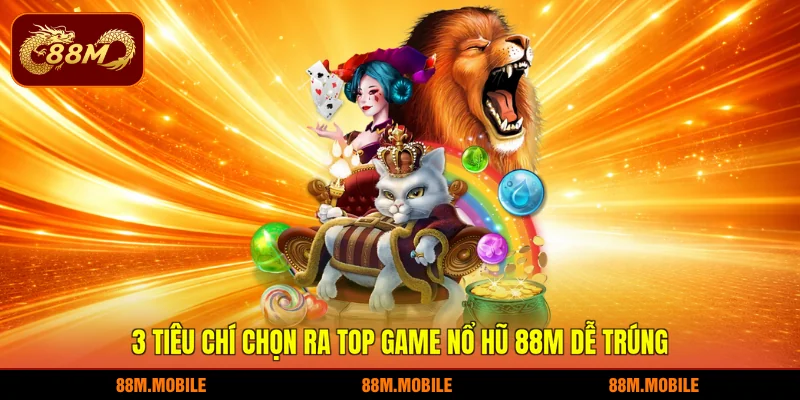 3 tiêu chí chọn ra top game nổ hũ 88M dễ trúng