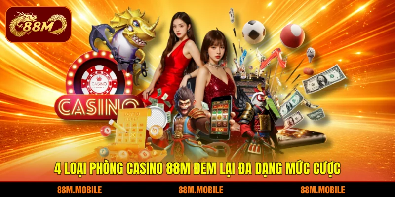 4 loại phòng Casino 88M đem lại đa dạng mức cược