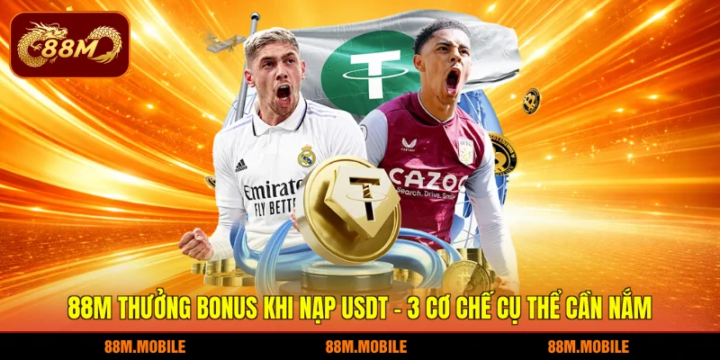88M thưởng bonus khi nạp USDT - 3 cơ chế cụ thể cần nắm