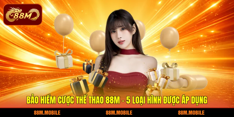 Bảo hiểm cược thể thao 88M - 5 loại hình được áp dụng