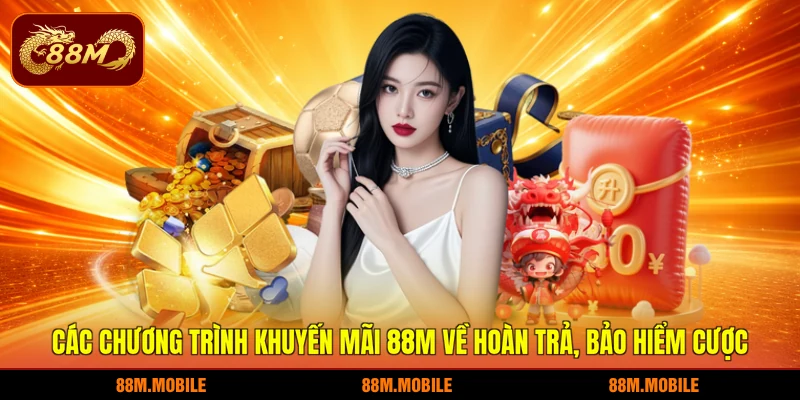 Các chương trình khuyến mãi 88M về hoàn trả, bảo hiểm cược