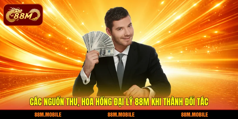 Các nguồn thu, hoa hồng đại lý 88M khi thành đối tác