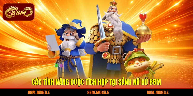 Các tính năng được tích hợp tại sảnh nổ hũ 88M