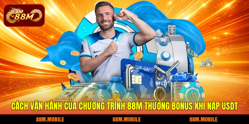 Cách vận hành của chương trình 88M thưởng bonus khi nạp USDT