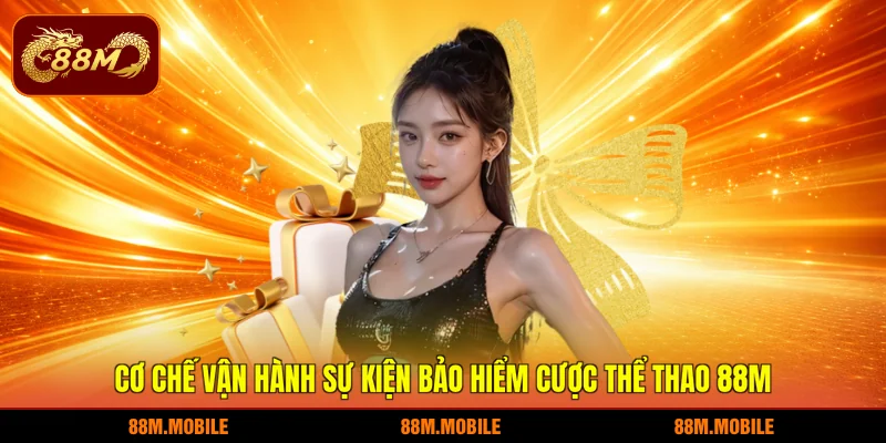 Cơ chế vận hành sự kiện bảo hiểm cược thể thao 88M