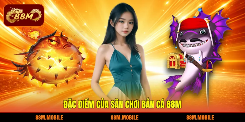 Đặc điểm của sân chơi bắn cá 88M