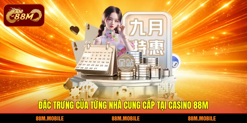 Đặc trưng của từng nhà cung cấp tại Casino 88M