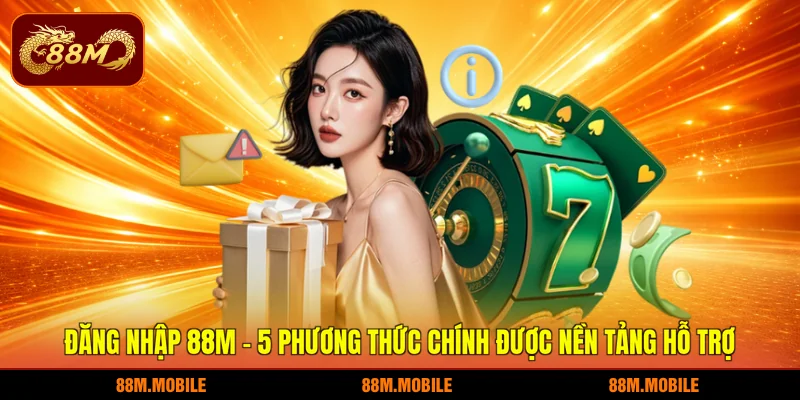 Đăng nhập 88M - 5 phương thức chính được nền tảng hỗ trợ