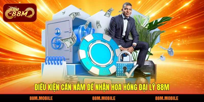 Điều kiện cần nắm để nhận hoa hồng đại lý 88M