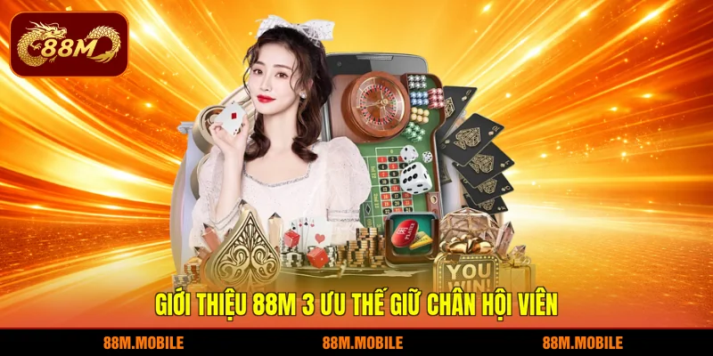 Giới thiệu 88M 3 ưu thế giữ chân hội viên