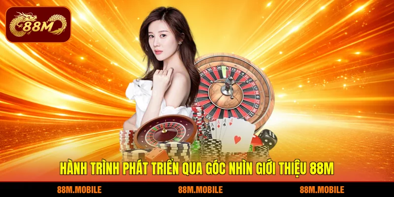 Hành trình phát triển qua góc nhìn giới thiệu 88M