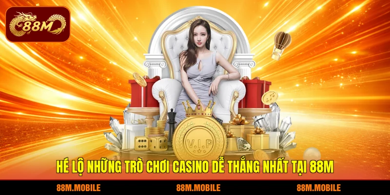 Hé lộ những trò chơi casino dễ thắng nhất tại 88M