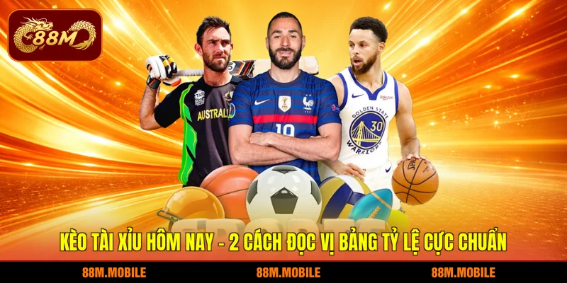 Kèo Tài Xỉu Hôm Nay - 2 Cách Đọc Vị Bảng Tỷ Lệ Cực Chuẩn