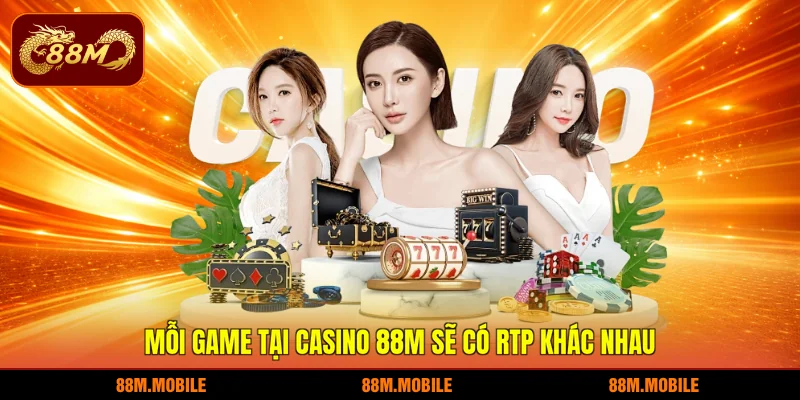 Mỗi game tại Casino 88M sẽ có RTP khác nhau