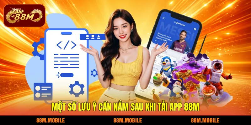 Một số lưu ý cần nắm sau khi tải app 88M