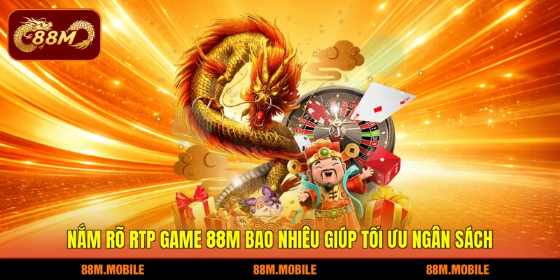 Nắm rõ RTP game 88M bao nhiêu giúp tối ưu ngân sách