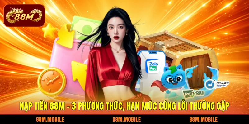 Nạp tiền 88M - 3 phương thức, hạn mức cùng lỗi thường gặp