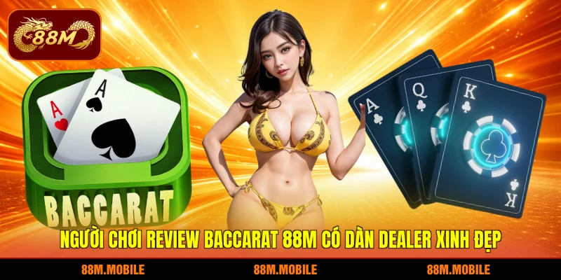 Người chơi review Baccarat 88M có dàn dealer xinh đẹp