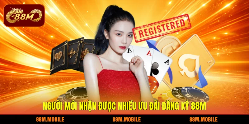 Người mới nhận được nhiều ưu đãi đăng ký 88M