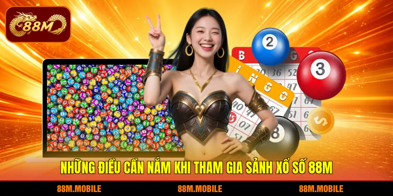 Những điều cần nắm khi tham gia sảnh xổ số 88M