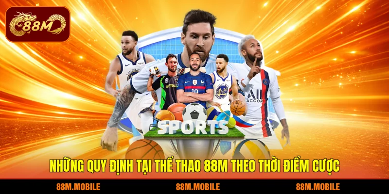 Những quy định tại thể thao 88M theo thời điểm cược
