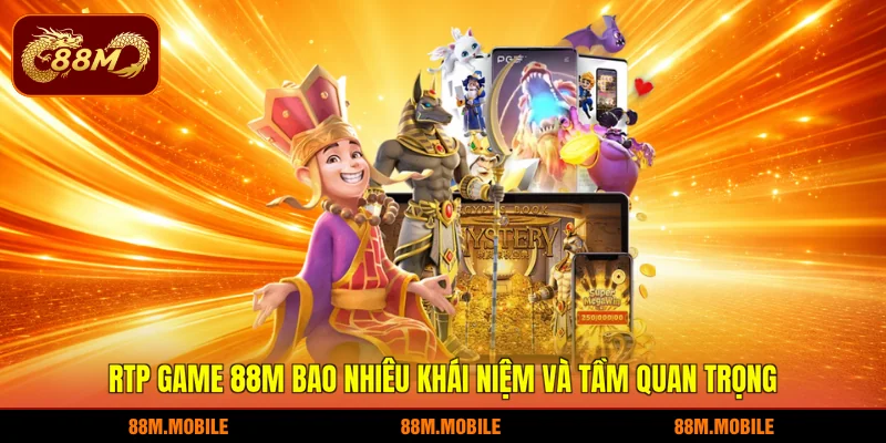RTP game 88M bao nhiêu khái niệm và tầm quan trọng