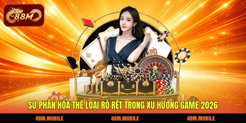 Sự phân hóa thể loại rõ rệt trong xu hướng game 2026