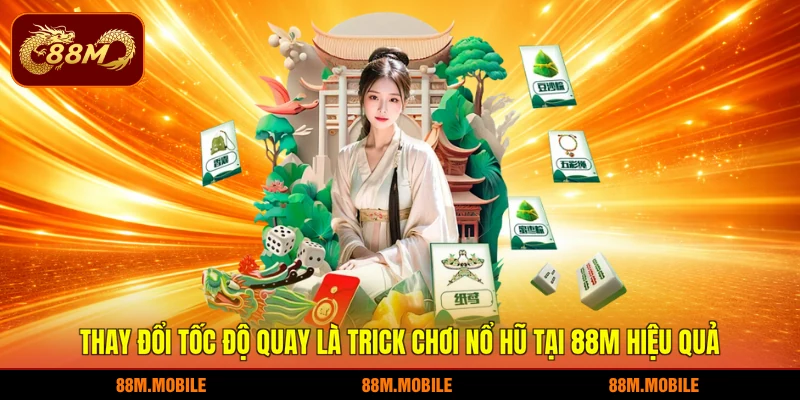 Thay đổi tốc độ quay là trick chơi nổ hũ tại 88M hiệu quả