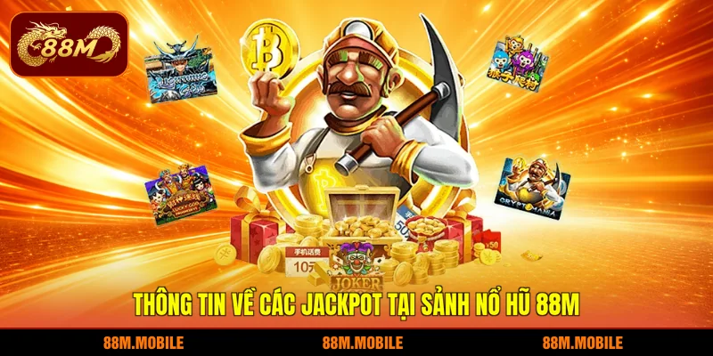 Thông tin về các jackpot tại sảnh nổ hũ 88M