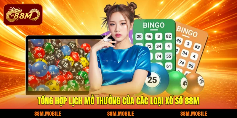 Tổng hợp lịch mở thưởng của các loại xổ số 88M