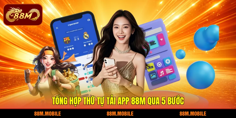 Tổng hợp thứ tự tải app 88M qua 5 bước