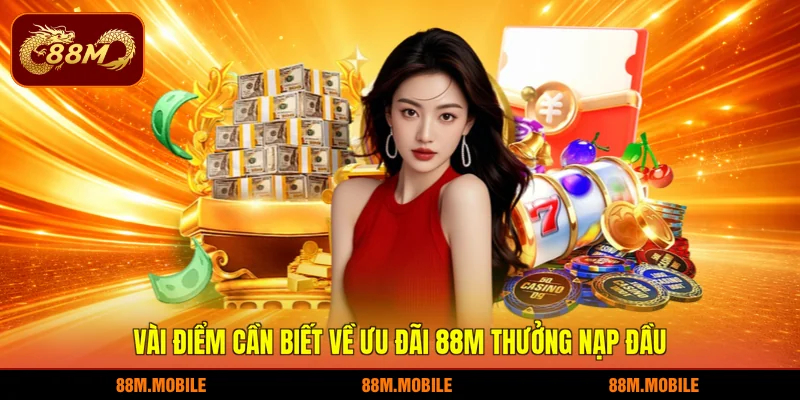 Vài điểm cần biết về ưu đãi 88M thưởng nạp đầu